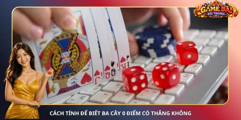 Cách tính để biết Ba Cây 0 điểm có thắng không