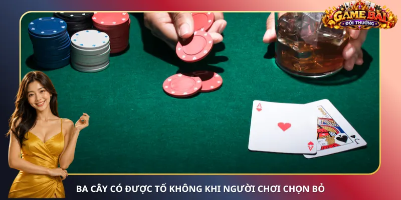 Ba Cây có được tố không khi người chơi chọn bỏ