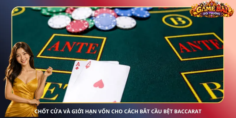Chốt cửa và giới hạn vốn cho cách bắt cầu bệt Baccarat