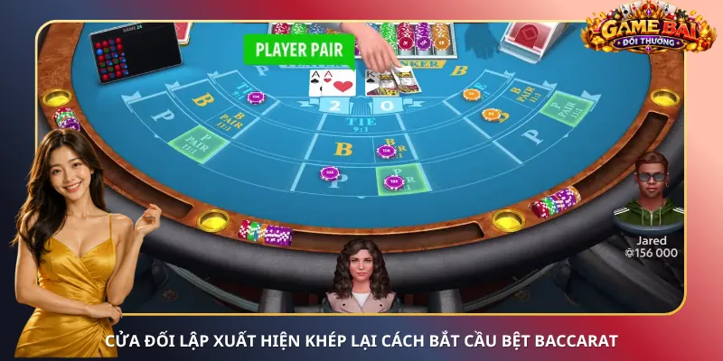 Cửa đối lập xuất hiện khép lại cách bắt cầu bệt Baccarat