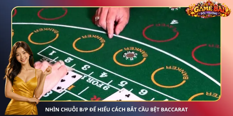 Nhìn chuỗi B/P để hiểu cách bắt cầu bệt Baccarat
