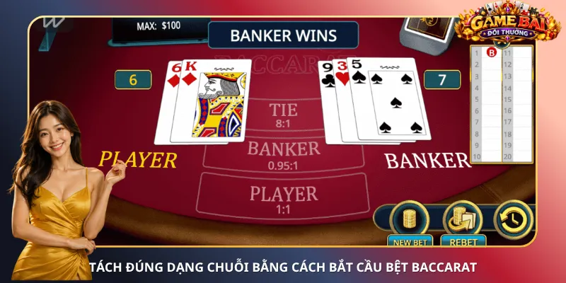 Tách đúng dạng chuỗi bằng cách bắt cầu bệt Baccarat