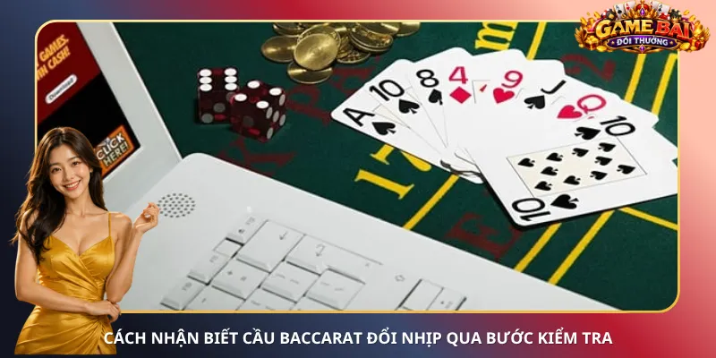 Cách nhận biết cầu Baccarat đổi nhịp qua bước kiểm tra