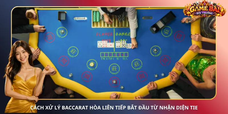 Cách xử lý Baccarat hòa liên tiếp bắt đầu từ nhận diện Tie
