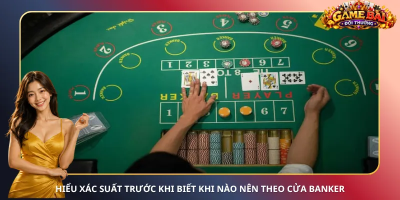 Hiểu xác suất trước khi biết khi nào nên theo cửa Banker