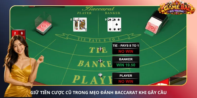 Giữ tiền cược cũ trong mẹo đánh Baccarat khi gãy cầu