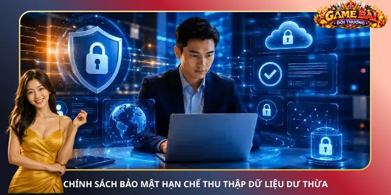Chính sách bảo mật hạn chế thu thập dữ liệu dư thừa