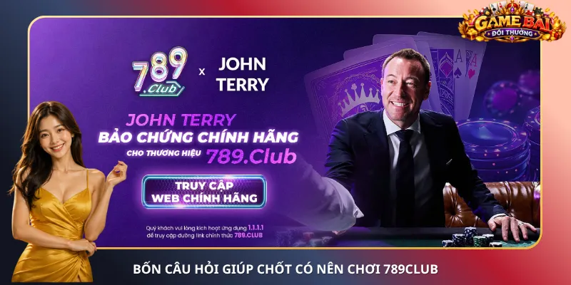 Bốn câu hỏi giúp chốt có nên chơi 789Club