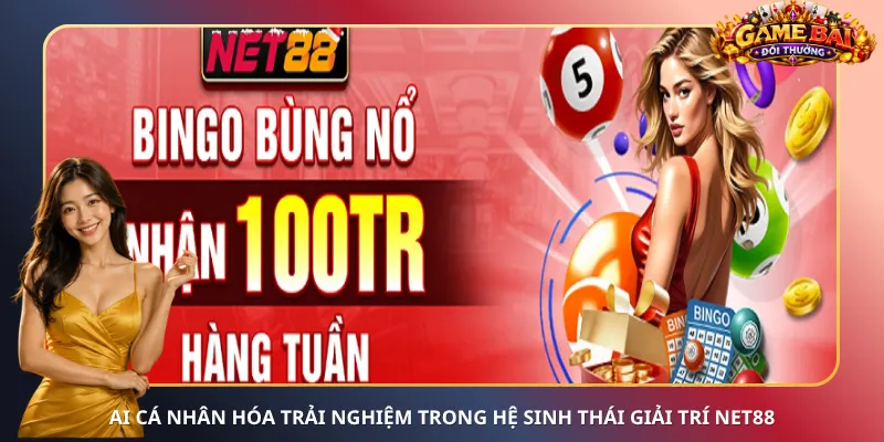 AI cá nhân hóa trải nghiệm trong hệ sinh thái giải trí Net88