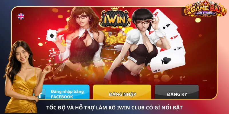 Tốc độ và hỗ trợ làm rõ iWin Club có gì nổi bật