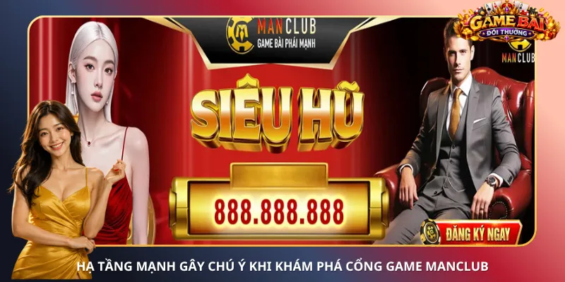 Hạ tầng mạnh gây chú ý khi khám phá cổng game ManClub