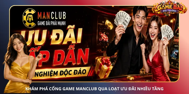 Khám phá cổng game ManClub qua loạt ưu đãi nhiều tầng