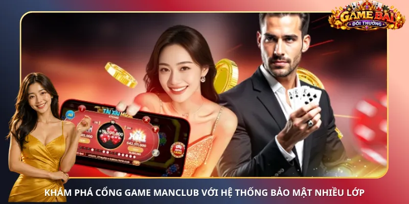 Khám phá cổng game ManClub với hệ thống bảo mật nhiều lớp