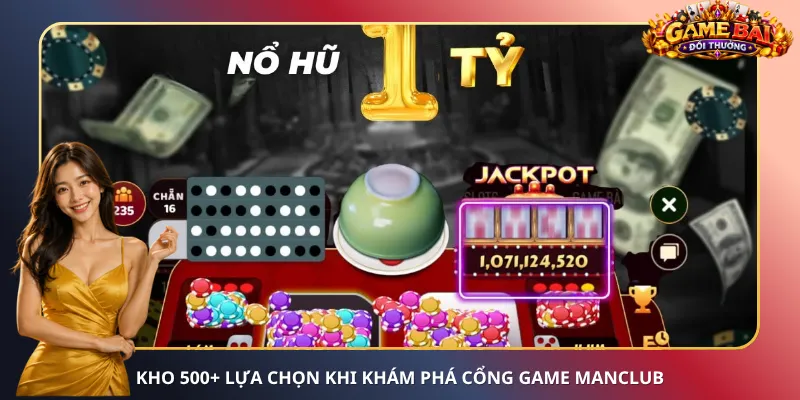 Kho 500+ lựa chọn khi khám phá cổng game ManClub