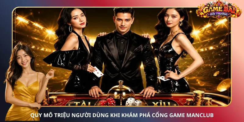 Quy mô triệu người dùng khi khám phá cổng game ManClub