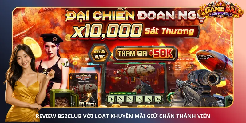 Review B52Club với loạt khuyến mãi giữ chân thành viên
