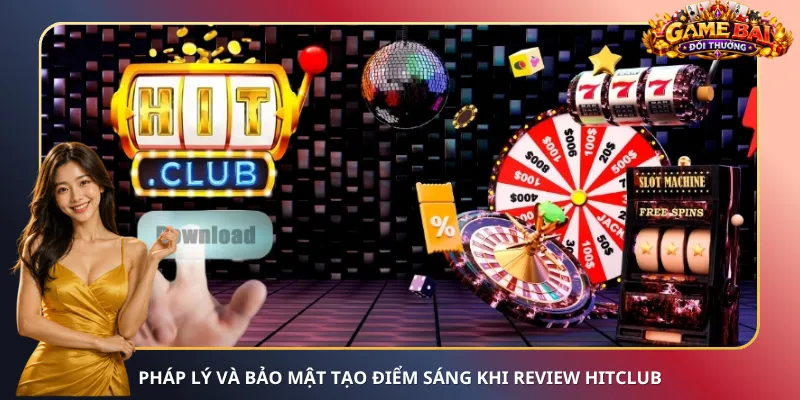 Pháp lý và bảo mật tạo điểm sáng khi review HitClub