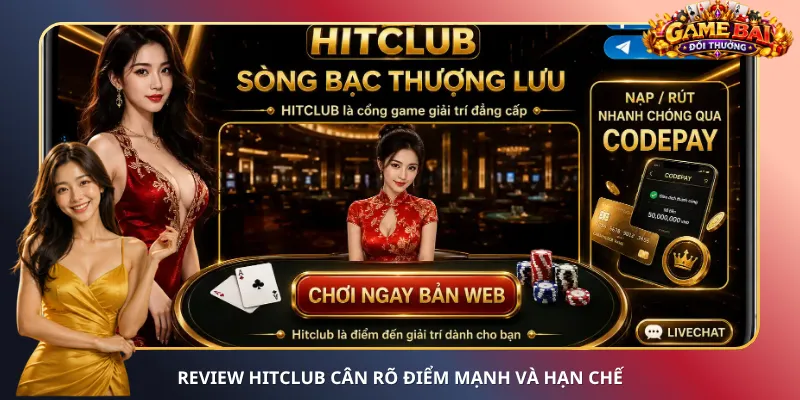 Review HitClub cân rõ điểm mạnh và hạn chế