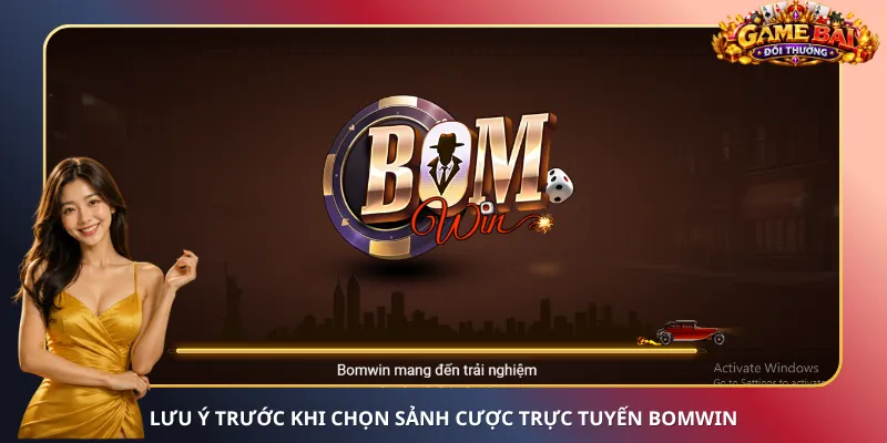 Lưu ý trước khi chọn sảnh cược trực tuyến BomWin