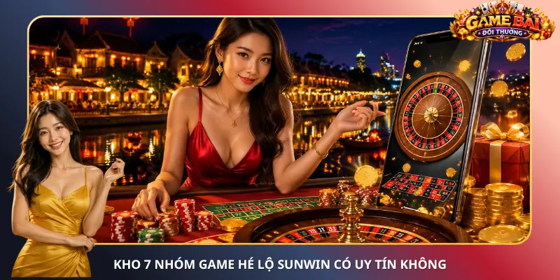 Kho 7 nhóm game hé lộ SunWin có uy tín không