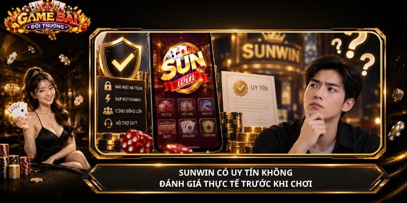 SunWin Có Uy Tín Không – Đánh Giá Thực Tế Trước Khi Chơi