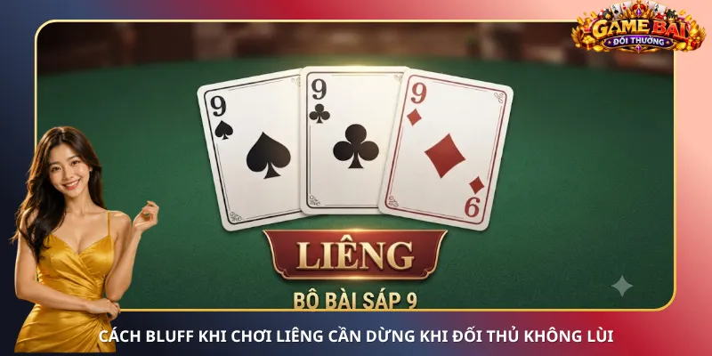 Cách bluff khi chơi Liêng cần dừng khi đối thủ không lùi