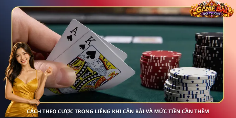 Cách theo cược trong Liêng khi cân bài và mức tiền cần thêm
