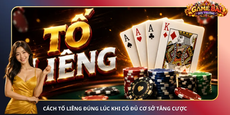 Cách tố Liêng đúng lúc khi có đủ cơ sở tăng cược