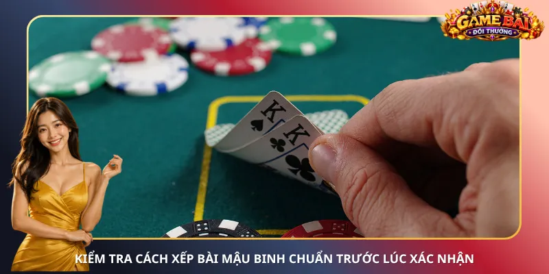 Kiểm tra cách xếp bài Mậu Binh chuẩn trước lúc xác nhận