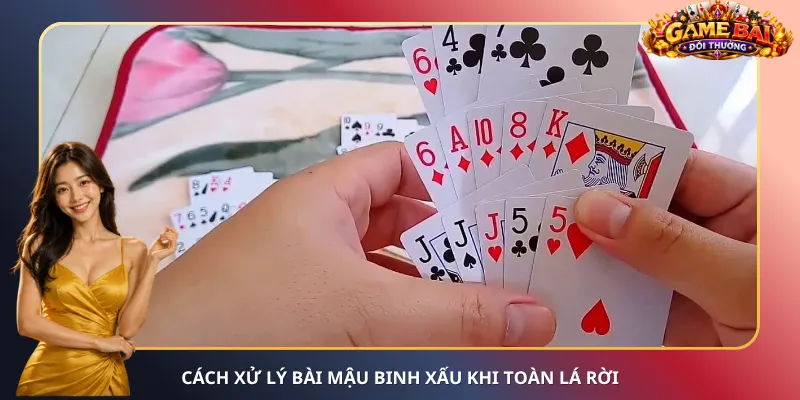 Cách xử lý bài Mậu Binh xấu khi toàn lá rời