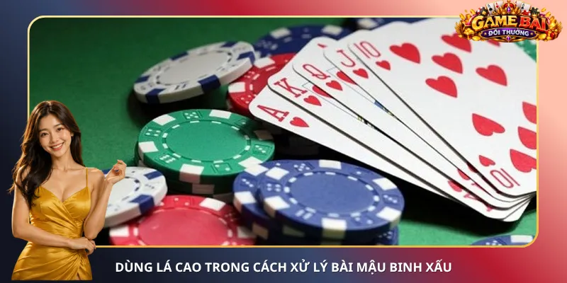 Dùng lá cao trong cách xử lý bài Mậu Binh xấu
