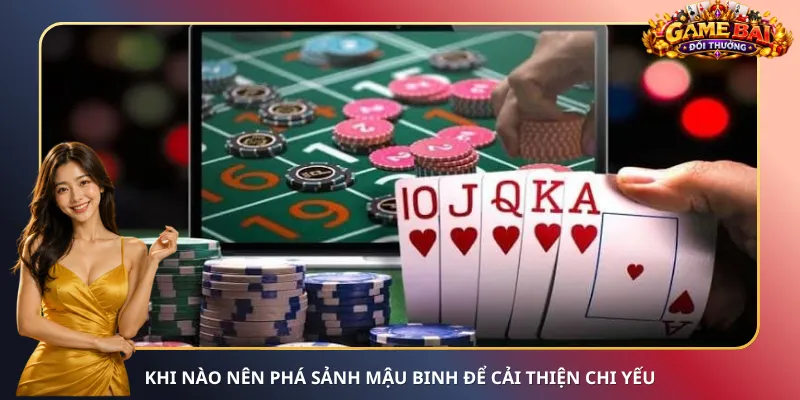 Khi nào nên phá sảnh Mậu Binh để cải thiện chi yếu