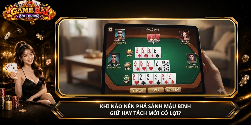 Khi Nào Nên Phá Sảnh Mậu Binh – Giữ Hay Tách Mới Có Lợi?