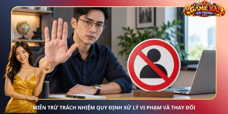 Miễn trừ trách nhiệm quy định xử lý vi phạm và thay đổi