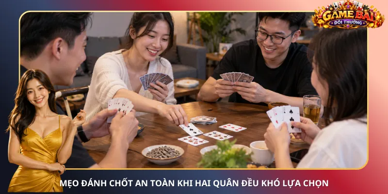 Mẹo đánh chốt an toàn khi hai quân đều khó lựa chọn