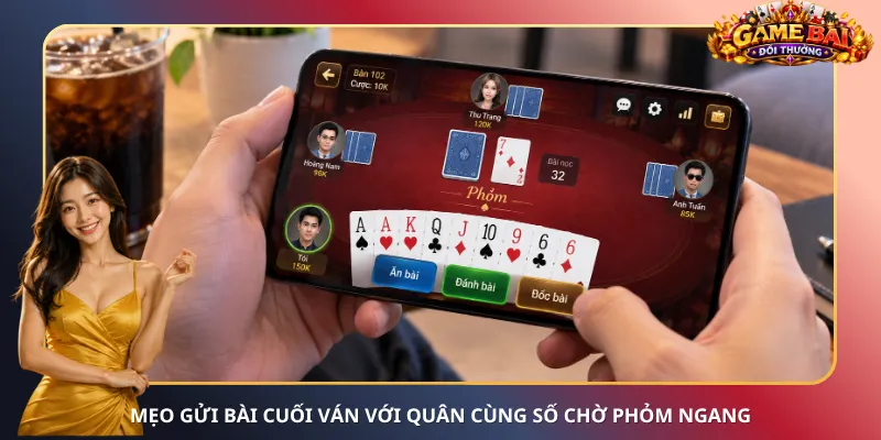 Mẹo gửi bài cuối ván với quân cùng số chờ phỏm ngang