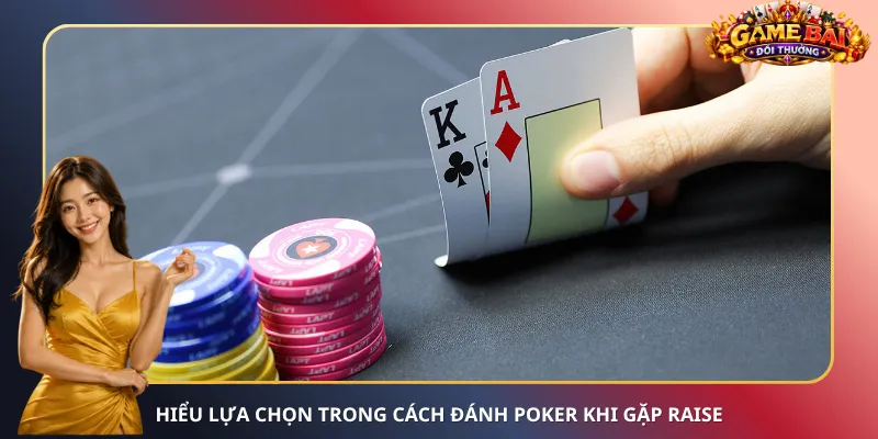 Hiểu lựa chọn trong cách đánh Poker khi gặp Raise