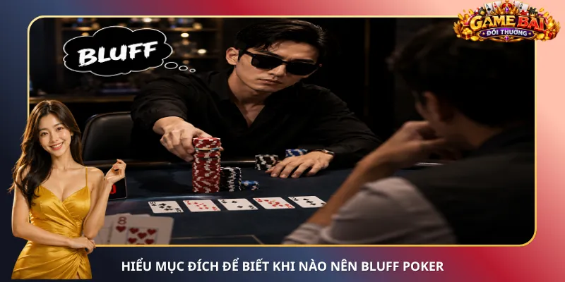 Hiểu mục đích để biết khi nào nên Bluff Poker