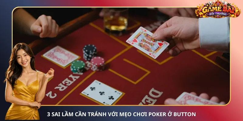 3 sai lầm cần tránh với mẹo chơi Poker ở Button