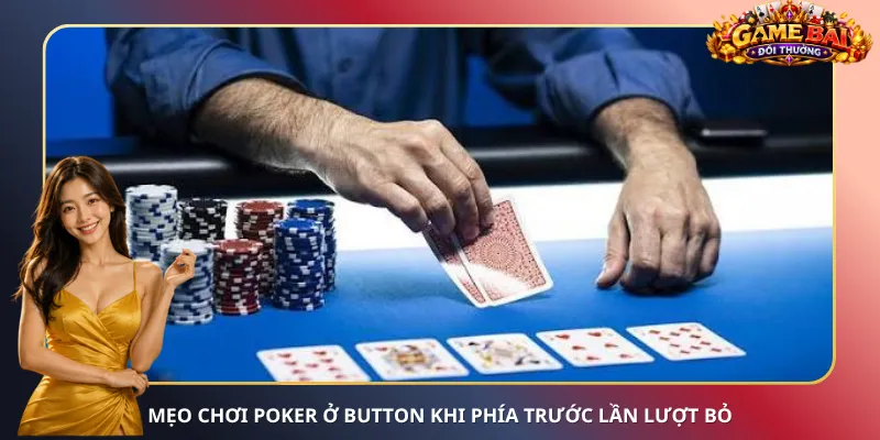 Mẹo chơi Poker ở Button khi phía trước lần lượt bỏ