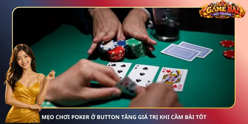 Mẹo chơi Poker ở Button tăng giá trị khi cầm bài tốt