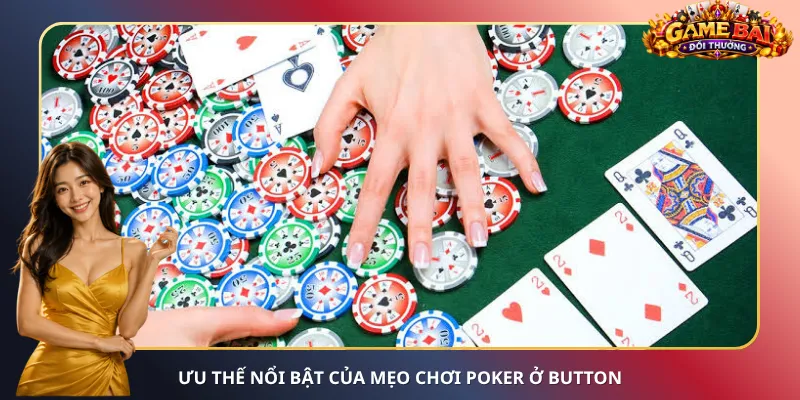 Ưu thế nổi bật của mẹo chơi Poker ở Button