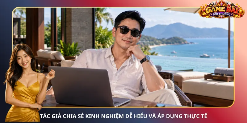 Tác giả chia sẻ kinh nghiệm dễ hiểu và áp dụng thực tế