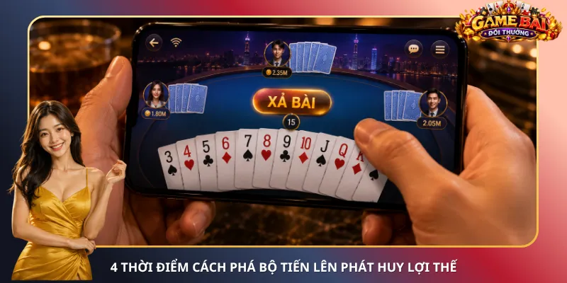4 thời điểm cách phá bộ Tiến Lên phát huy lợi thế