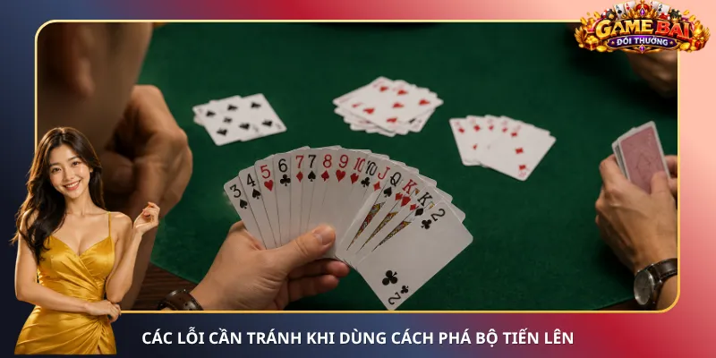 Các lỗi cần tránh khi dùng cách phá bộ Tiến Lên