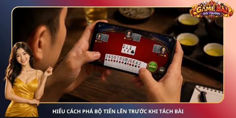 Hiểu cách phá bộ Tiến Lên trước khi tách bài
