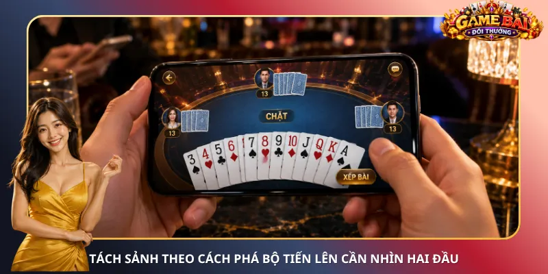 Tách sảnh theo cách phá bộ Tiến Lên cần nhìn hai đầu