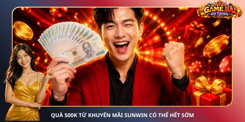 Quà 500K từ khuyến mãi Sunwin có thể hết sớm