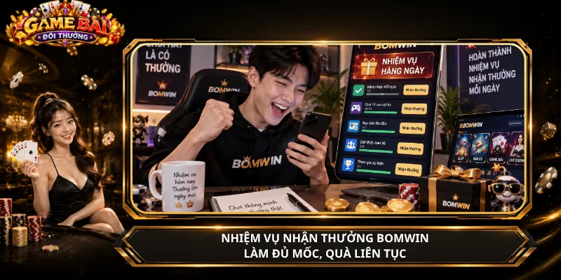 Nhiệm Vụ Nhận Thưởng Bomwin – Làm Đủ Mốc, Quà Liên Tục