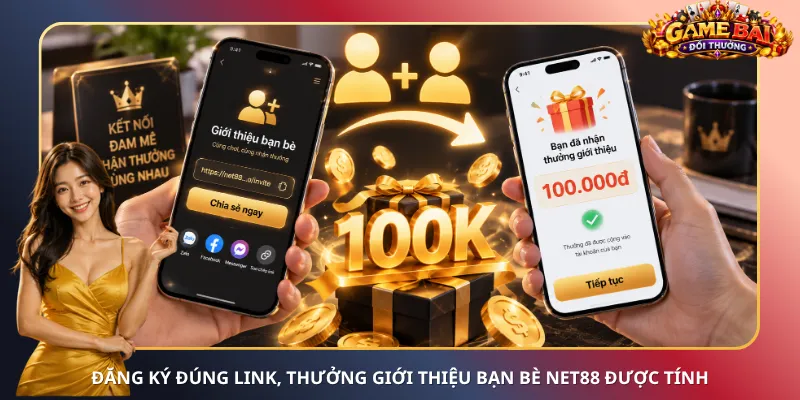 Đăng ký đúng link, thưởng giới thiệu bạn bè Net88 được tính
